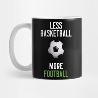 Less Basketball More Football Mug